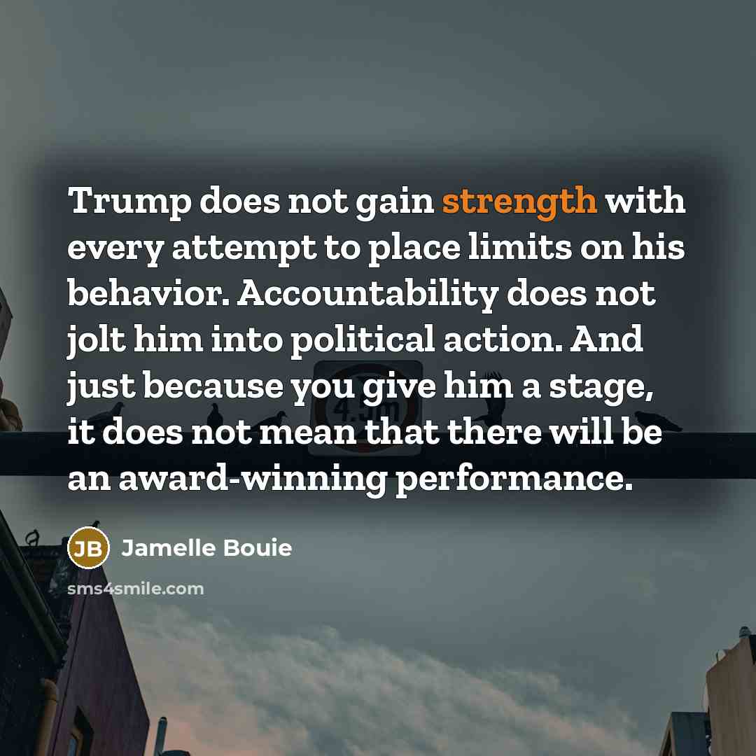 “Trump does not gain strength with every attempt to place…” quote by Jamelle Bouie