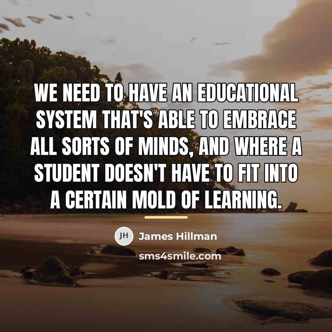 “We need to have an educational system that's able to…” quote by James Hillman