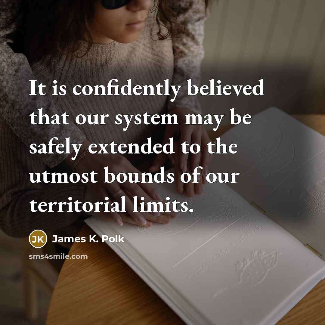 “It is confidently believed that our system may be safely…” quote by James K. Polk