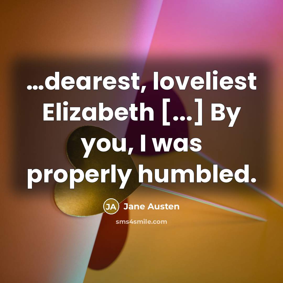 “dearest, loveliest Elizabeth [...] By you, I was properly humbled.…” quote by Jane Austen