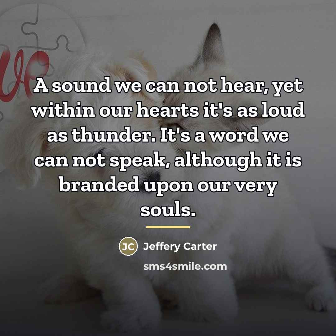 “A sound we can not hear, yet within our hearts…” quote by Jeffery Carter