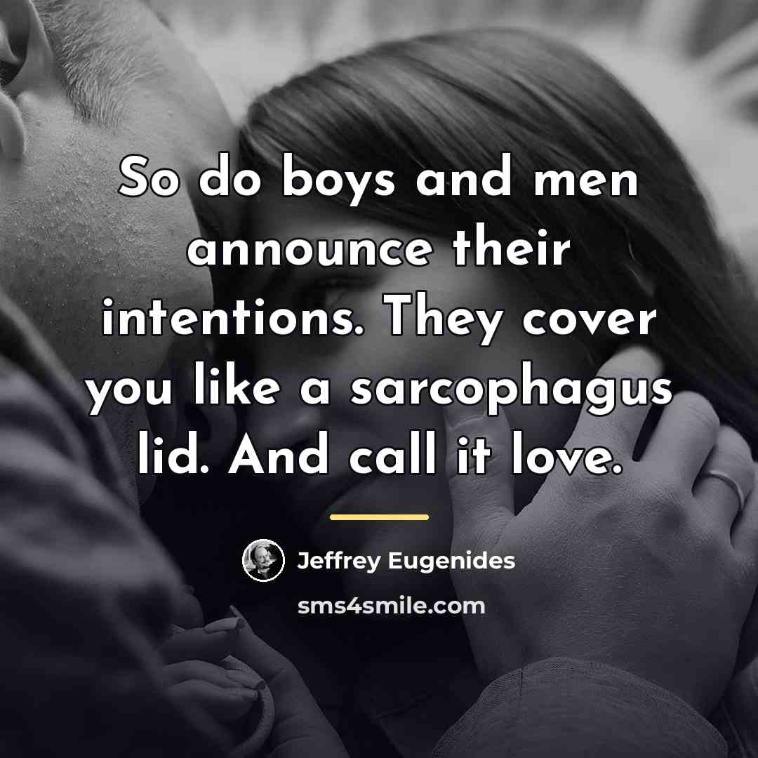 “So do boys and men announce their intentions. They cover…” quote by Jeffrey Eugenides