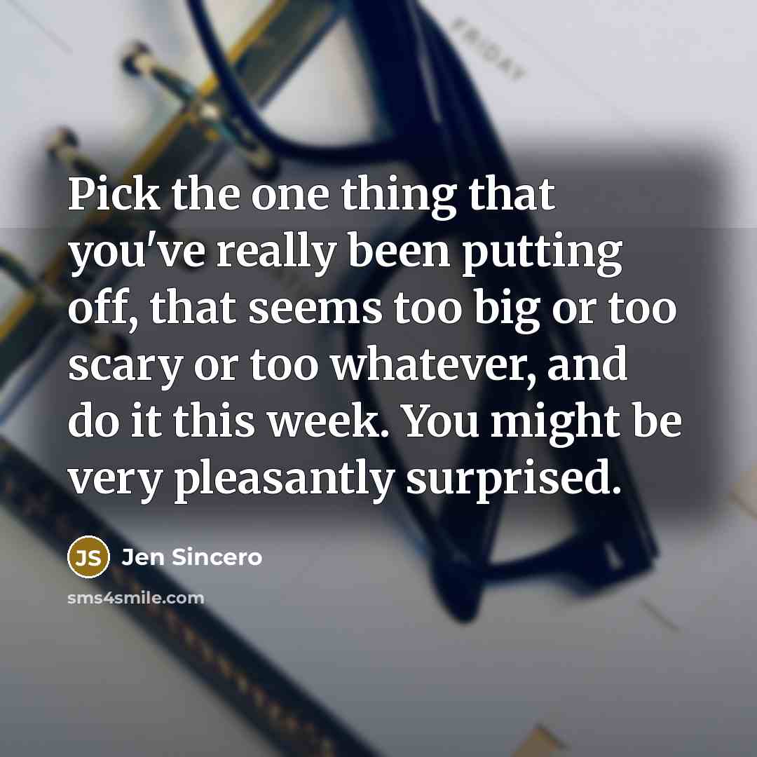 “Pick the one thing that you've really been putting off,…” quote by Jen Sincero