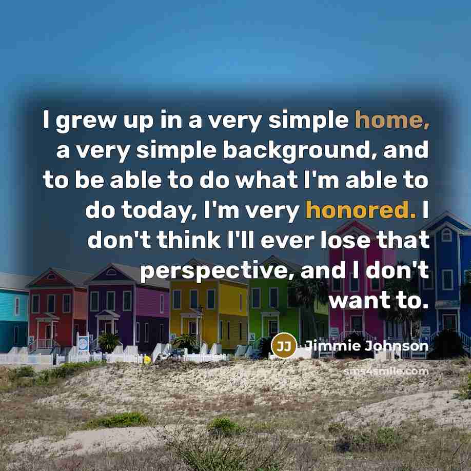 “I grew up in a very simple home, a very…” quote by Jimmie Johnson