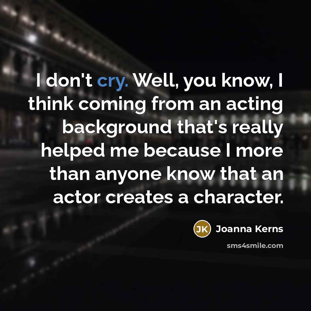 “I don't cry. Well, you know, I think coming from…” quote by Joanna Kerns