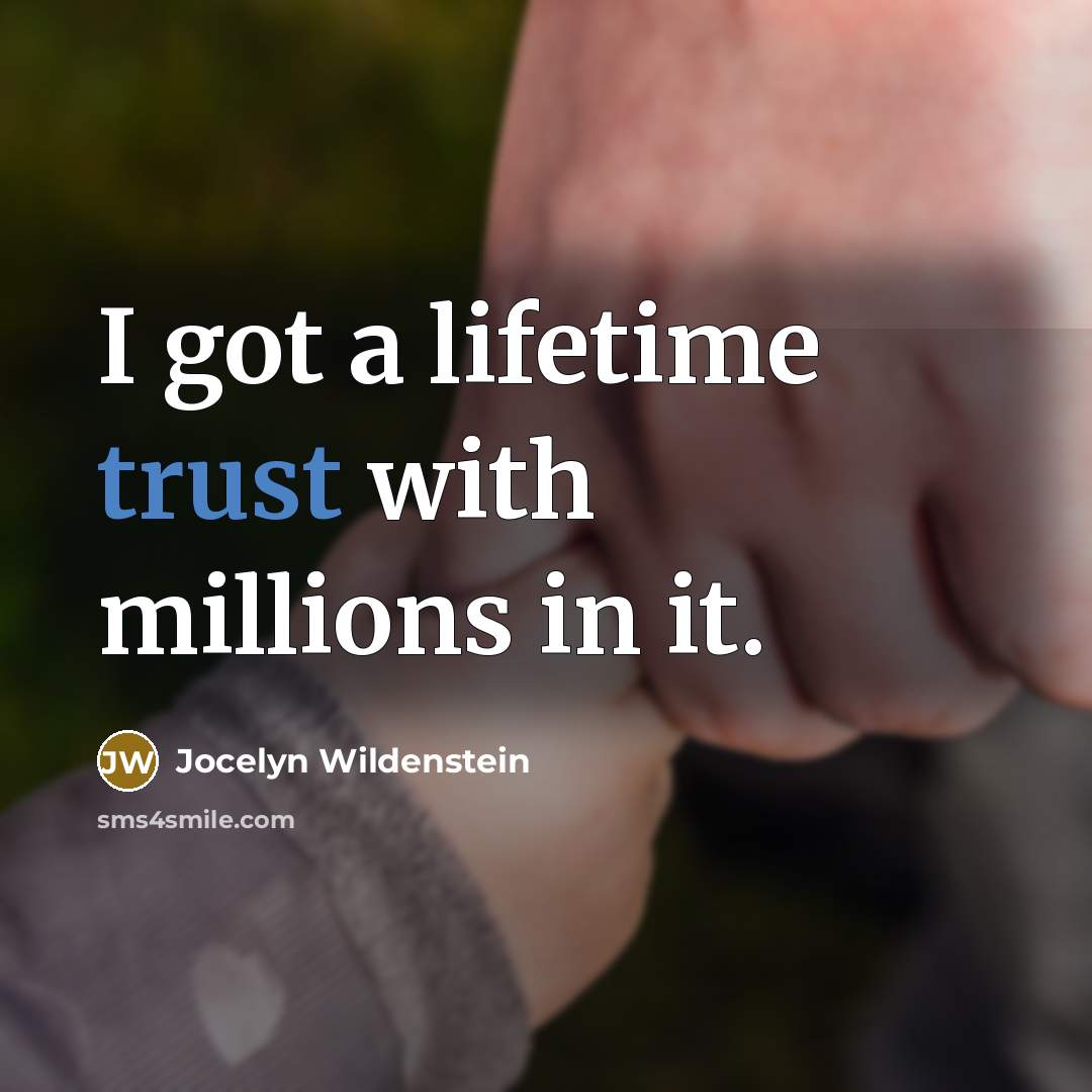 “I got a lifetime trust with millions in it.…” quote by Jocelyn Wildenstein