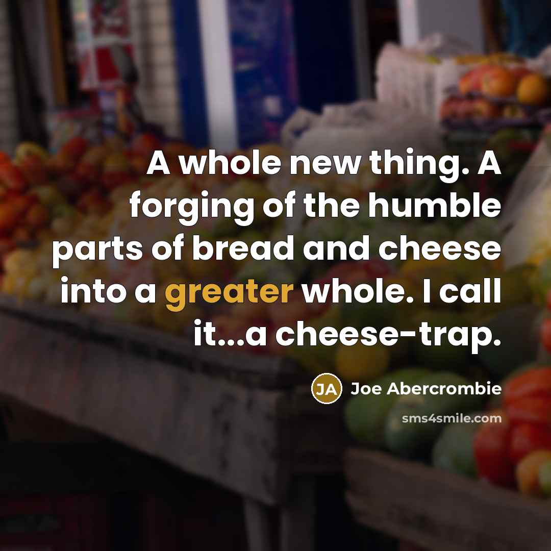 “A whole new thing. A forging of the humble parts…” quote by Joe Abercrombie