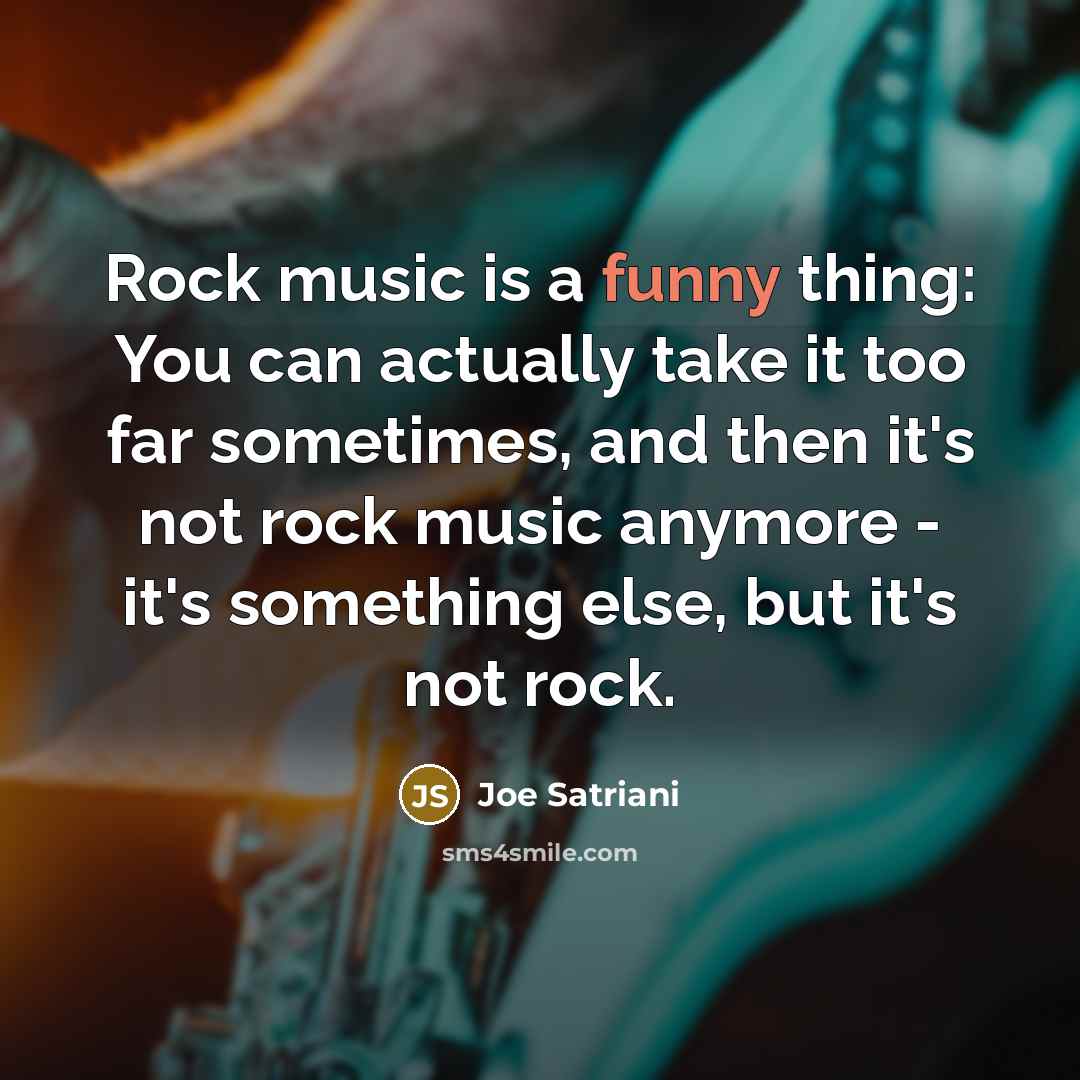 “Rock music is a funny thing: You can actually take…” quote by Joe Satriani