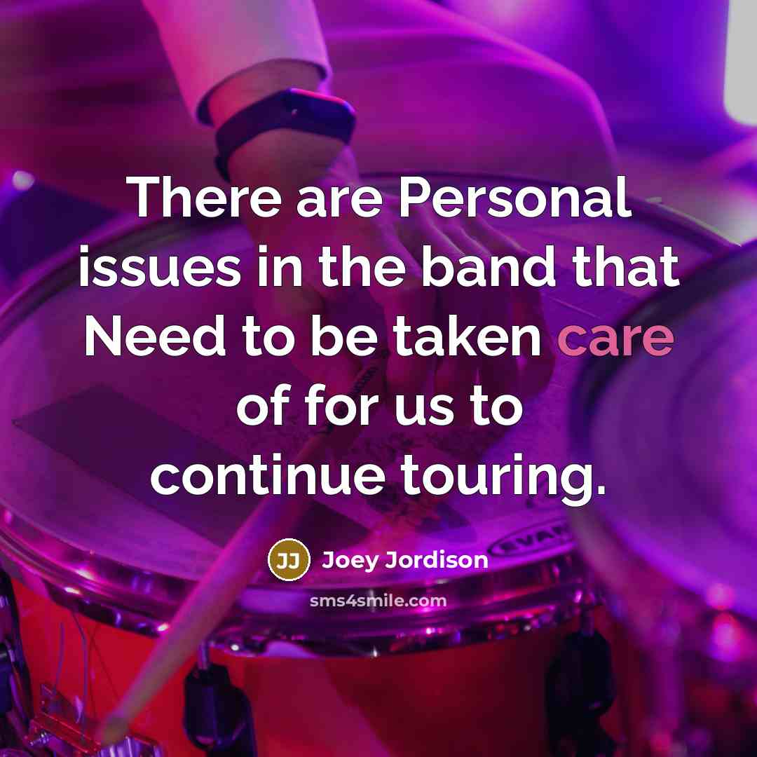 “There are Personal issues in the band that Need to be taken care of for us to continue touring.” quote by Joey Jordison