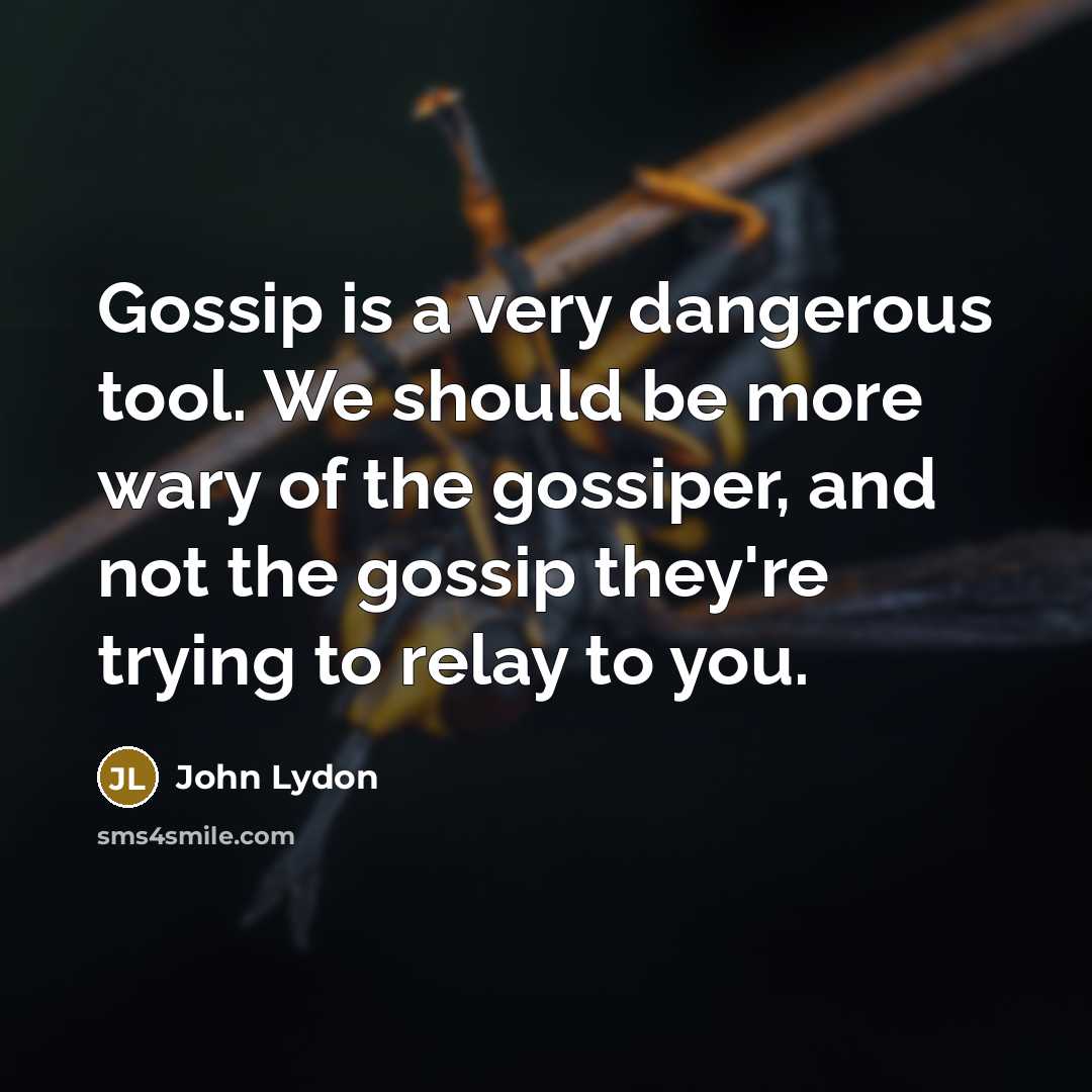 “Gossip is a very dangerous tool. We should be more…” quote by John Lydon