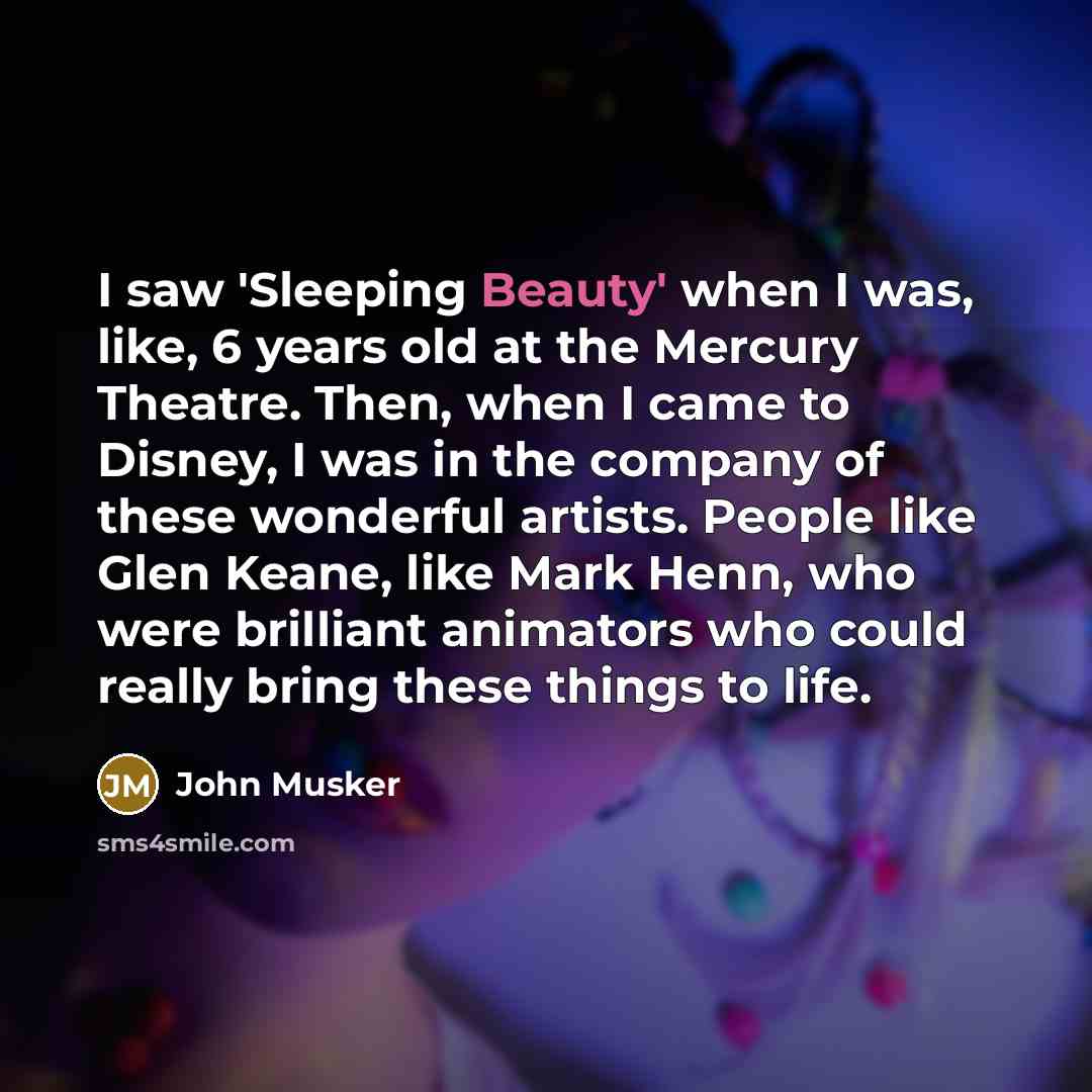 “I saw 'Sleeping Beauty' when I was, like, 6 years…” quote by John Musker