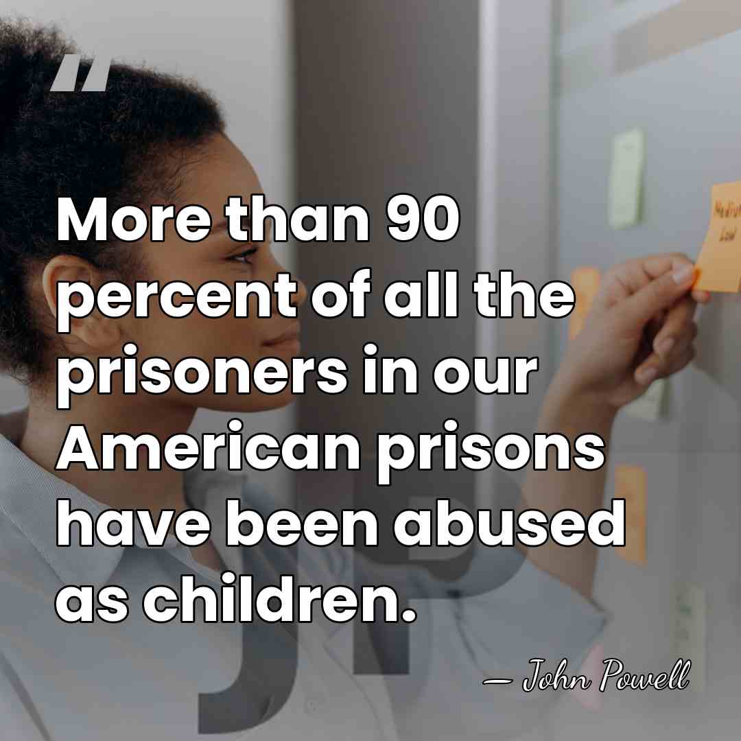 More than 90 percent of all the prisoners in our American prisons&hellip; - John Powell