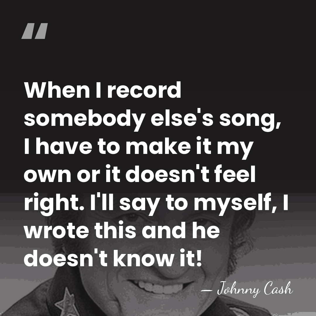 When I record somebody else's song, I have to make it my&hellip; - Johnny Cash