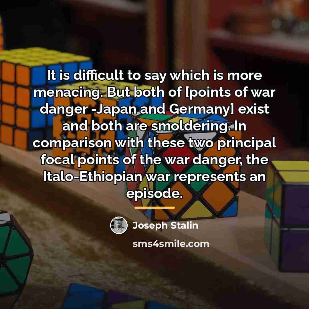 “It is difficult to say which is more menacing. But…” quote by Joseph Stalin
