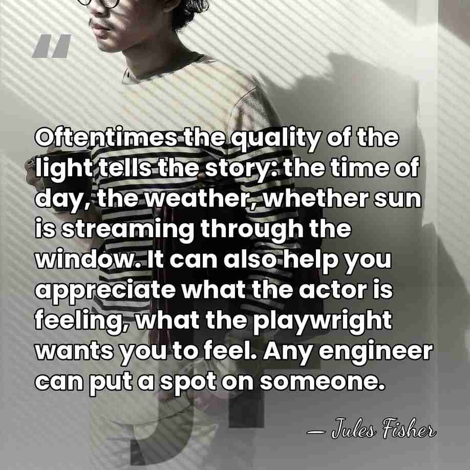 Oftentimes the quality of the light tells the story: the time of&hellip; - Jules Fisher