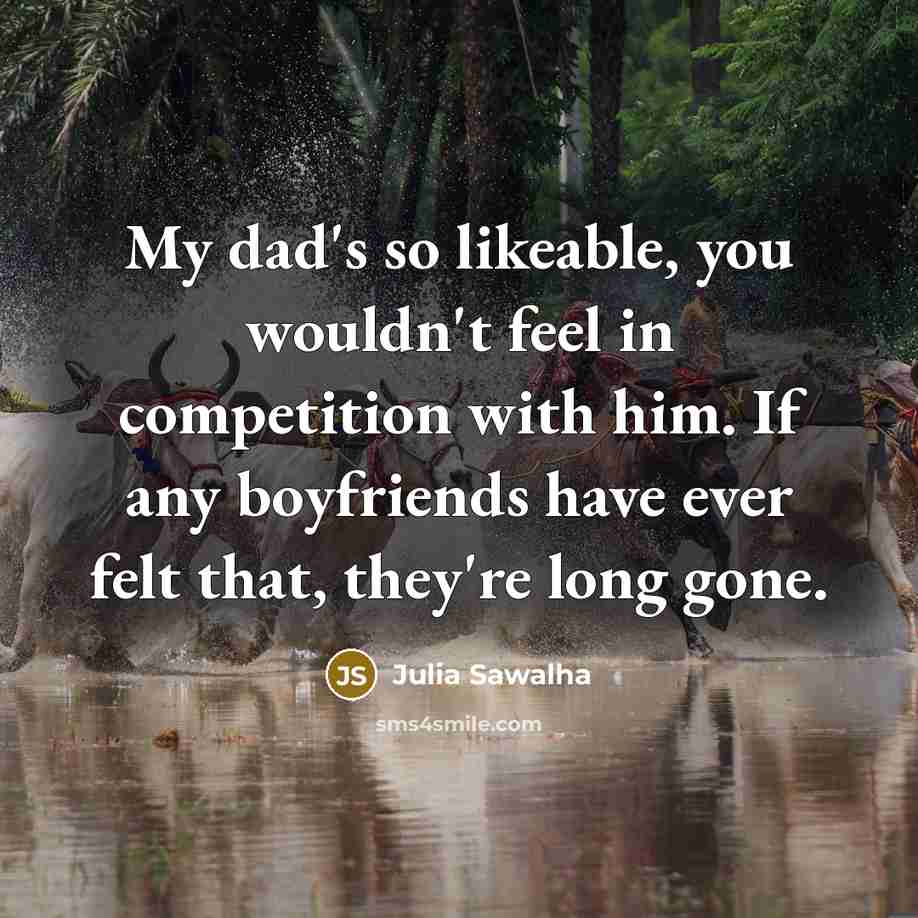 “My dad's so likeable, you wouldn't feel in competition with…” quote by Julia Sawalha