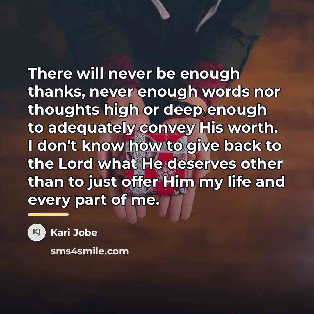 “There will never be enough thanks, never enough words nor…” quote by Kari Jobe