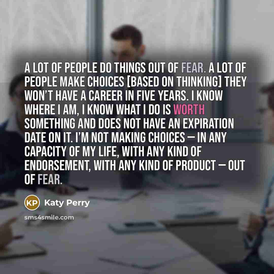 “A lot of people do things out of fear. A…” quote by Katy Perry