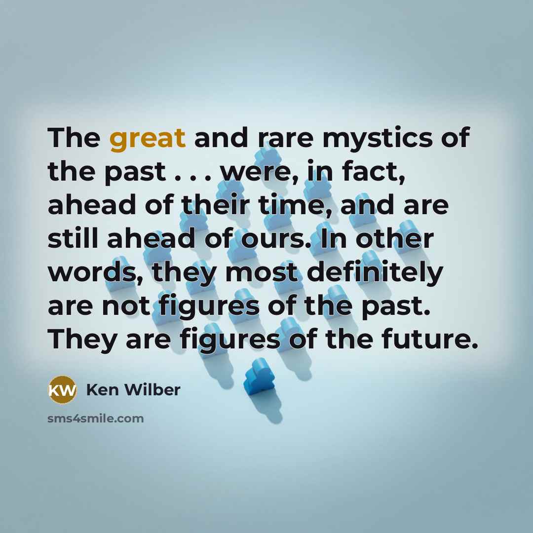 “The great and rare mystics of the past . .…” quote by Ken Wilber