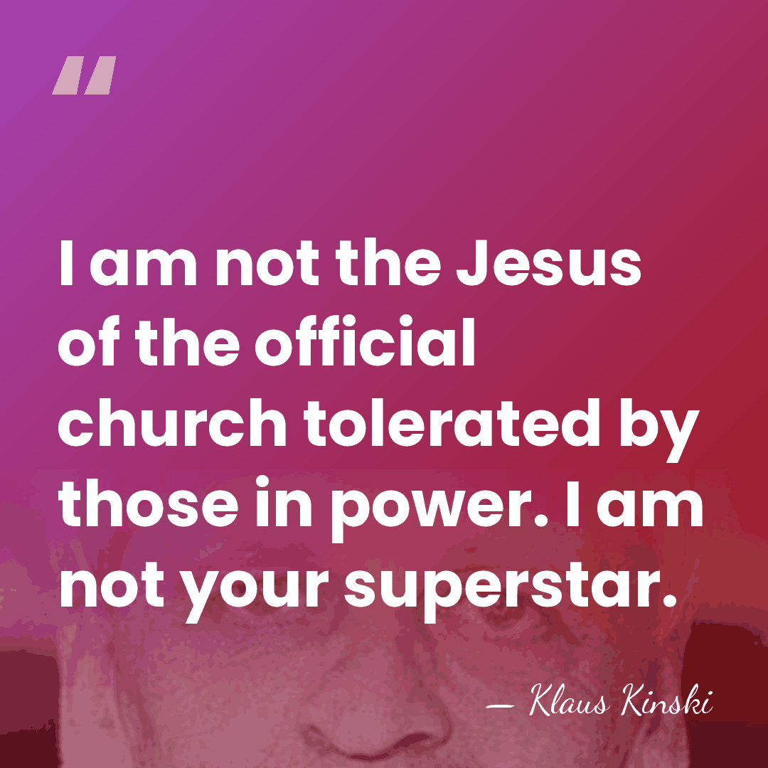 I am not the Jesus of the official church tolerated by those&hellip; - Klaus Kinski