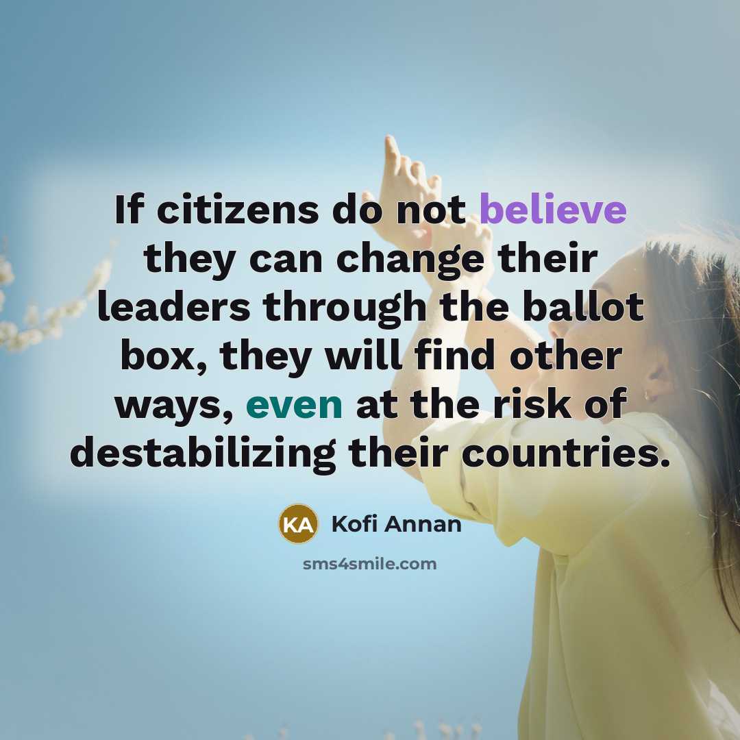 “If citizens do not believe they can change their leaders…” quote by Kofi Annan