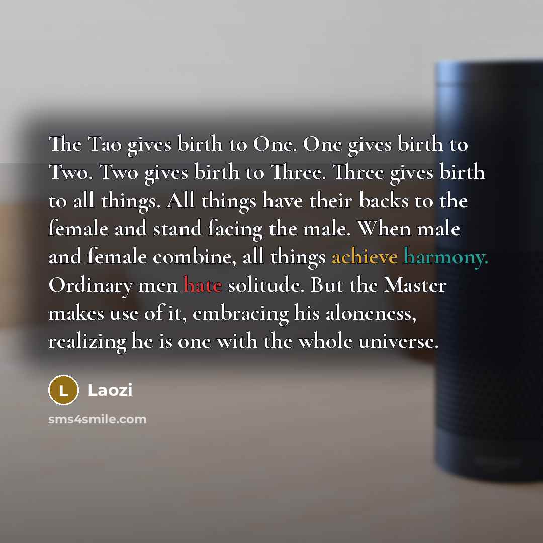 “The Tao gives birth to One. One gives birth to…” quote by Laozi