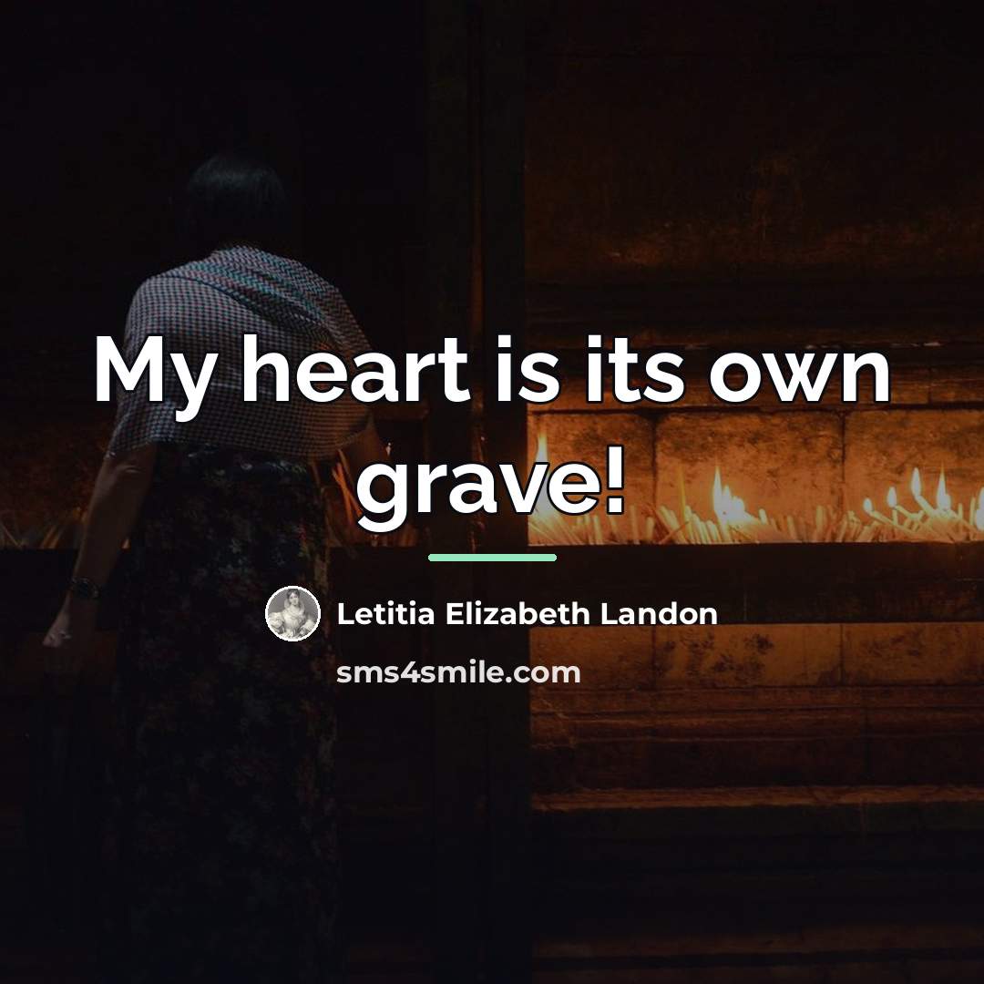 “My heart is its own grave!…” quote by Letitia Elizabeth Landon