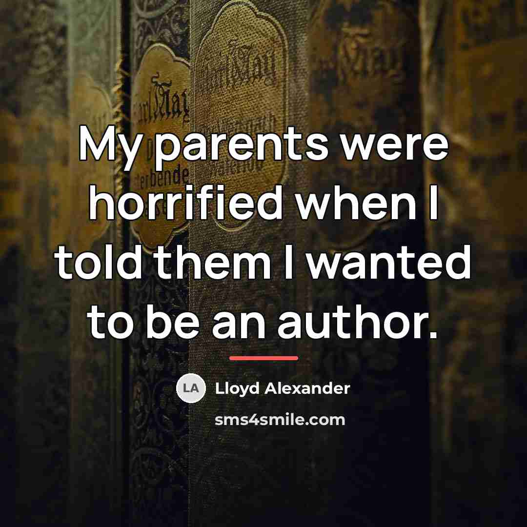 “My parents were horrified when I told them I wanted…” quote by Lloyd Alexander
