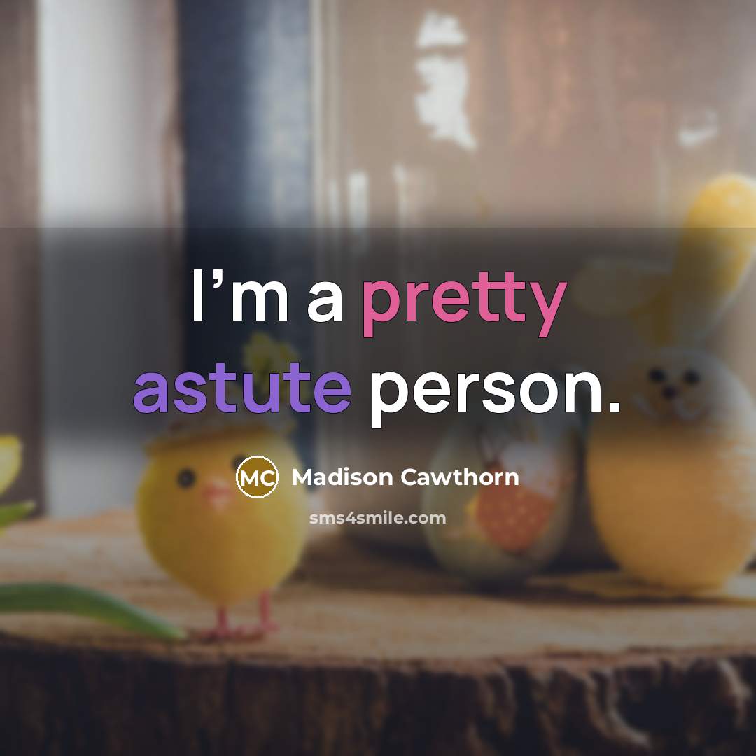 “I'm a pretty astute person.…” quote by Madison Cawthorn