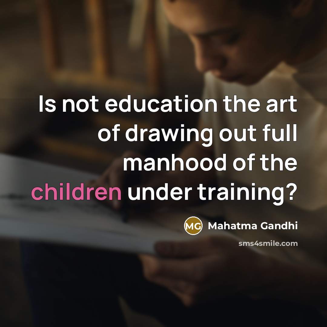 “Is not education the art of drawing out full manhood…” quote by Mahatma Gandhi