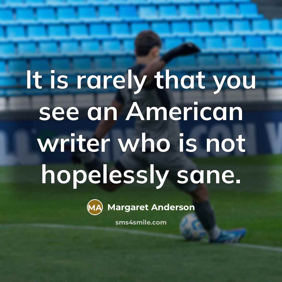 “It is rarely that you see an American writer who…” quote by Margaret Anderson