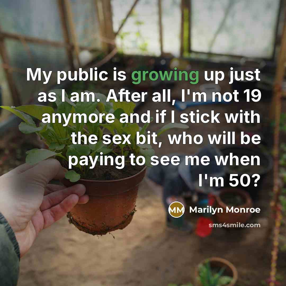 “My public is growing up just as I am. After…” quote by Marilyn Monroe