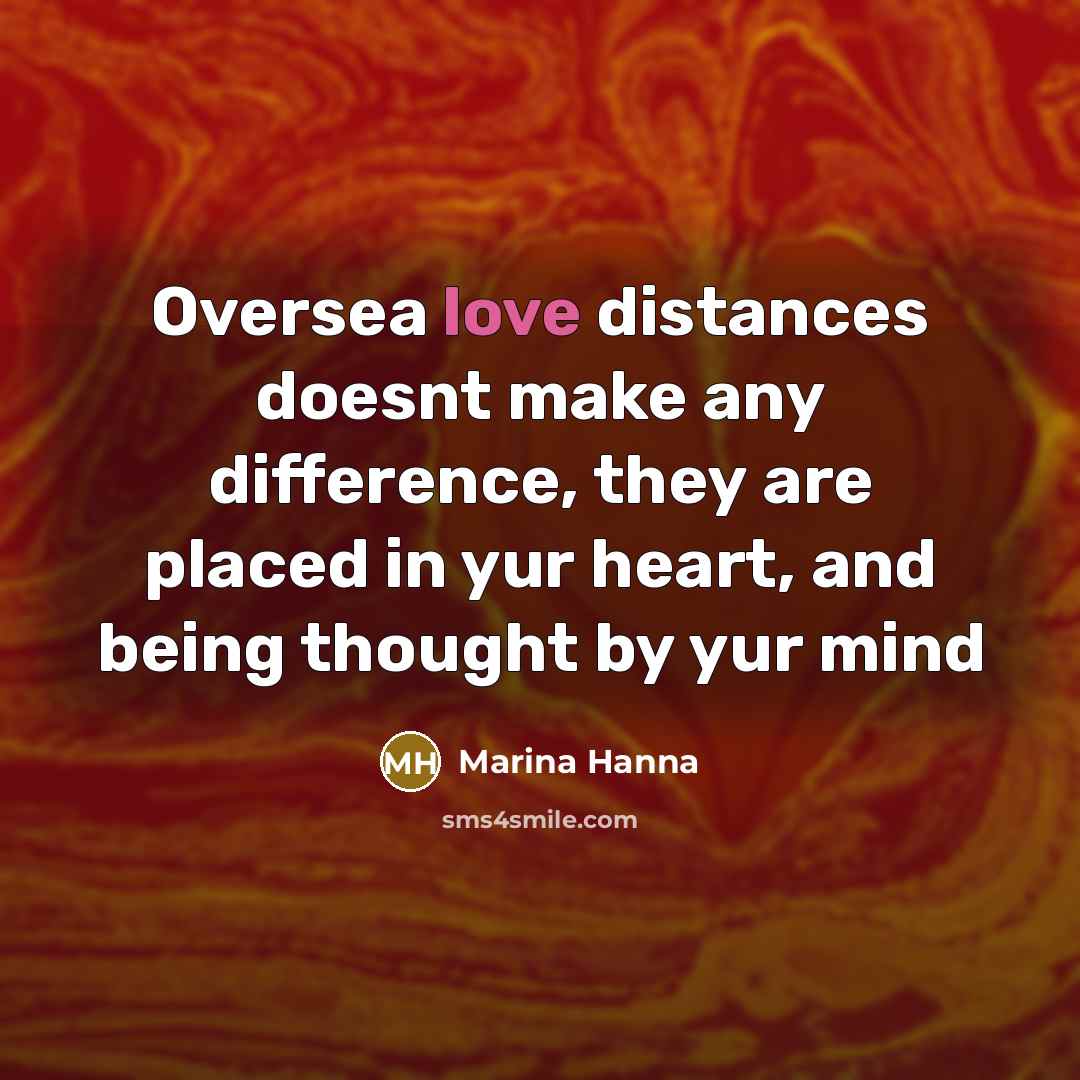 “Oversea love distances doesnt make any difference, they are placed in yur heart, and being thought by yur mind” quote by Marina Hanna