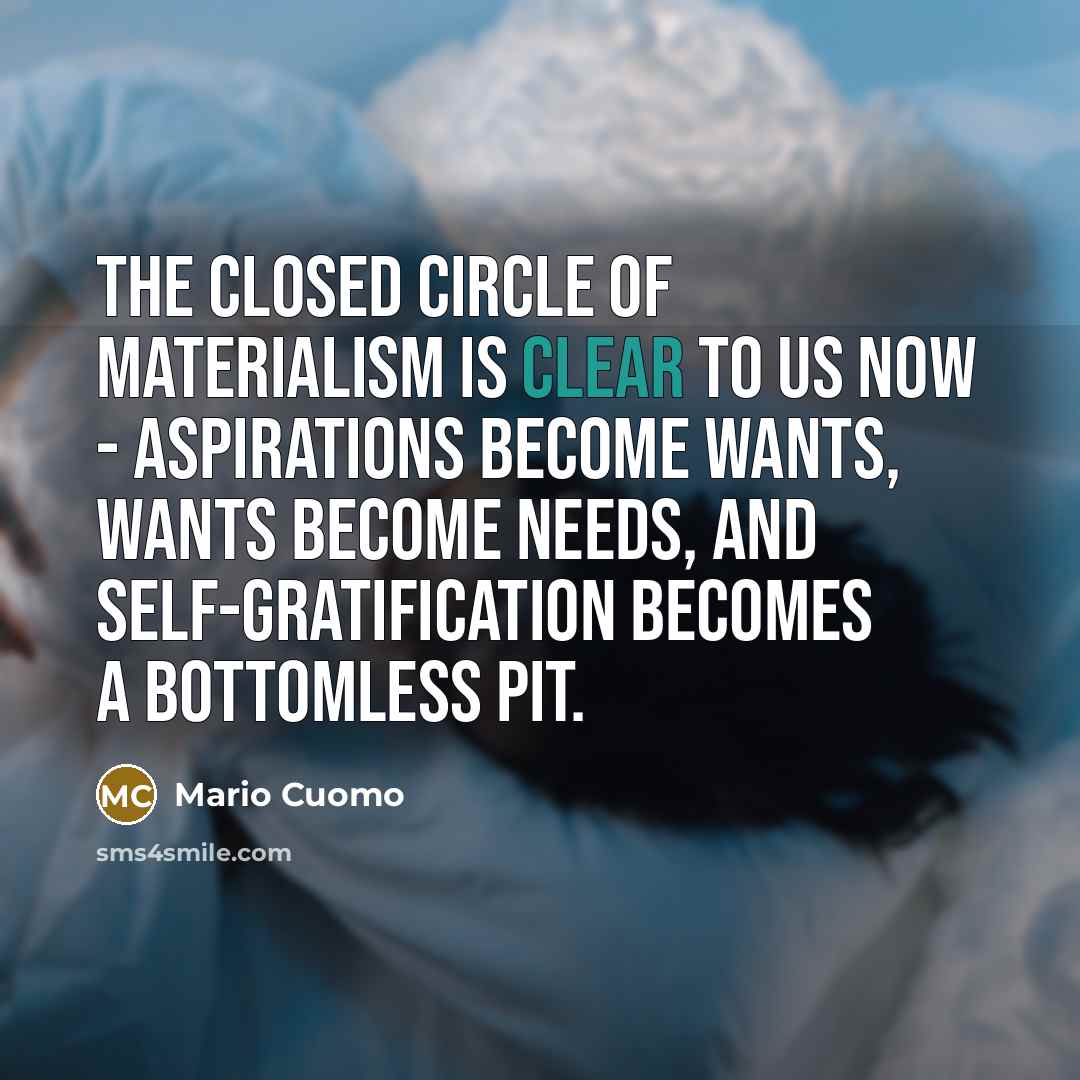 “The closed circle of materialism is clear to us now…” quote by Mario Cuomo