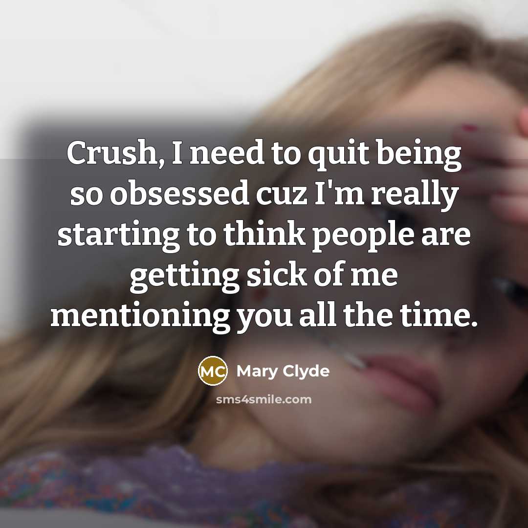 “Crush, I need to quit being so obsessed cuz I'm…” quote by Mary Clyde