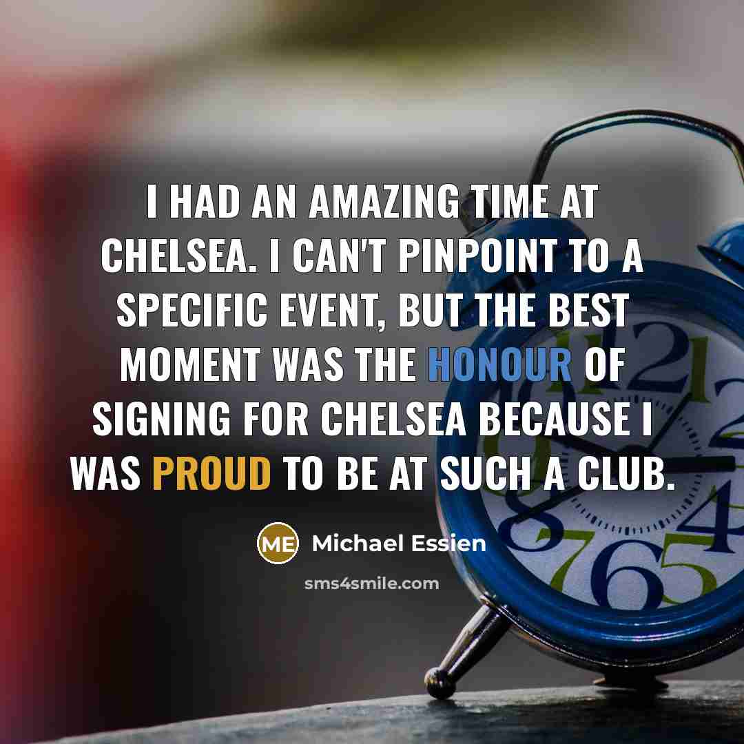 “I had an amazing time at Chelsea. I can't pinpoint…” quote by Michael Essien