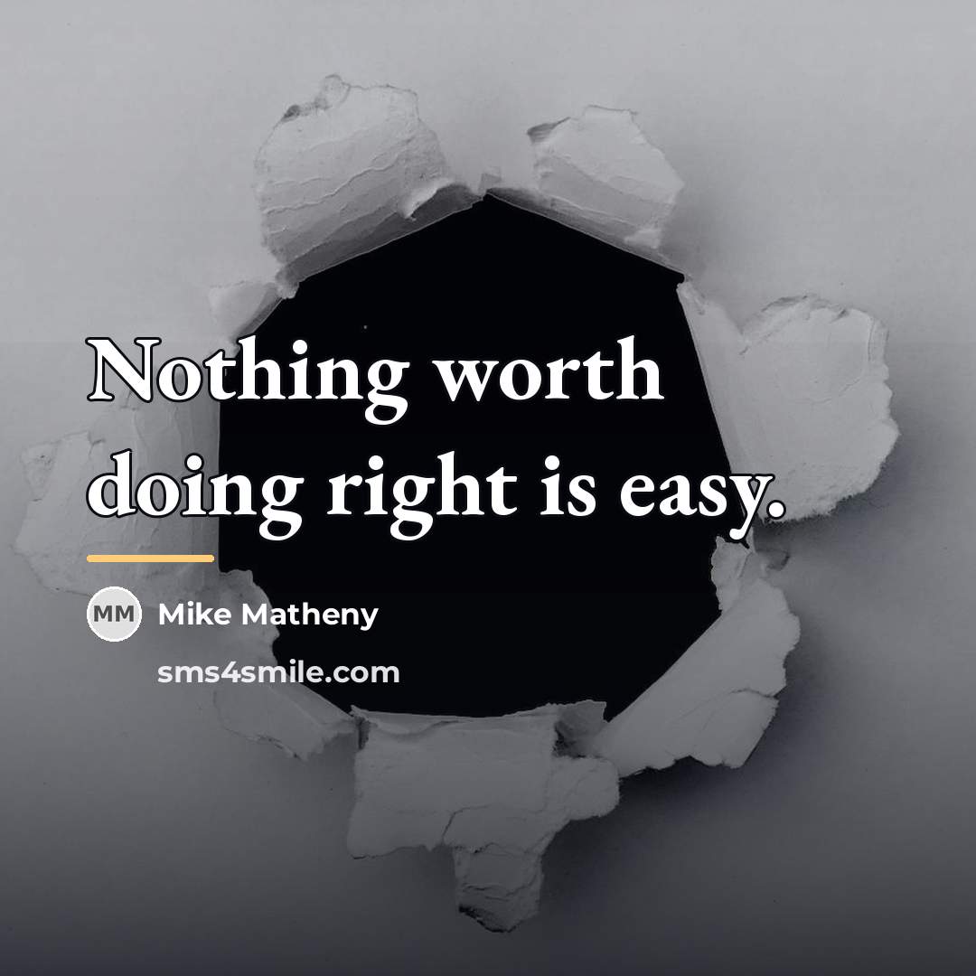 “Nothing worth doing right is easy.…” quote by Mike Matheny