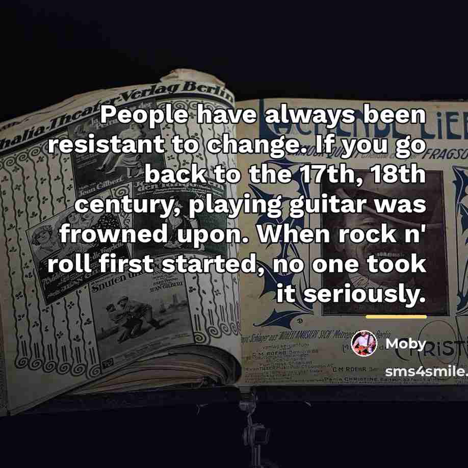 “People have always been resistant to change. If you go…” quote by Moby
