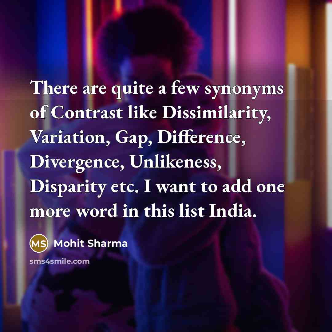 “There are quite a few synonyms of Contrast like Dissimilarity,…” quote by Mohit Sharma
