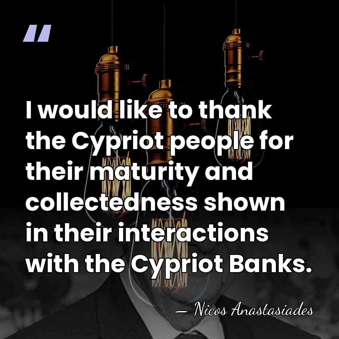 I would like to thank the Cypriot people for their maturity and&hellip; - Nicos Anastasiades