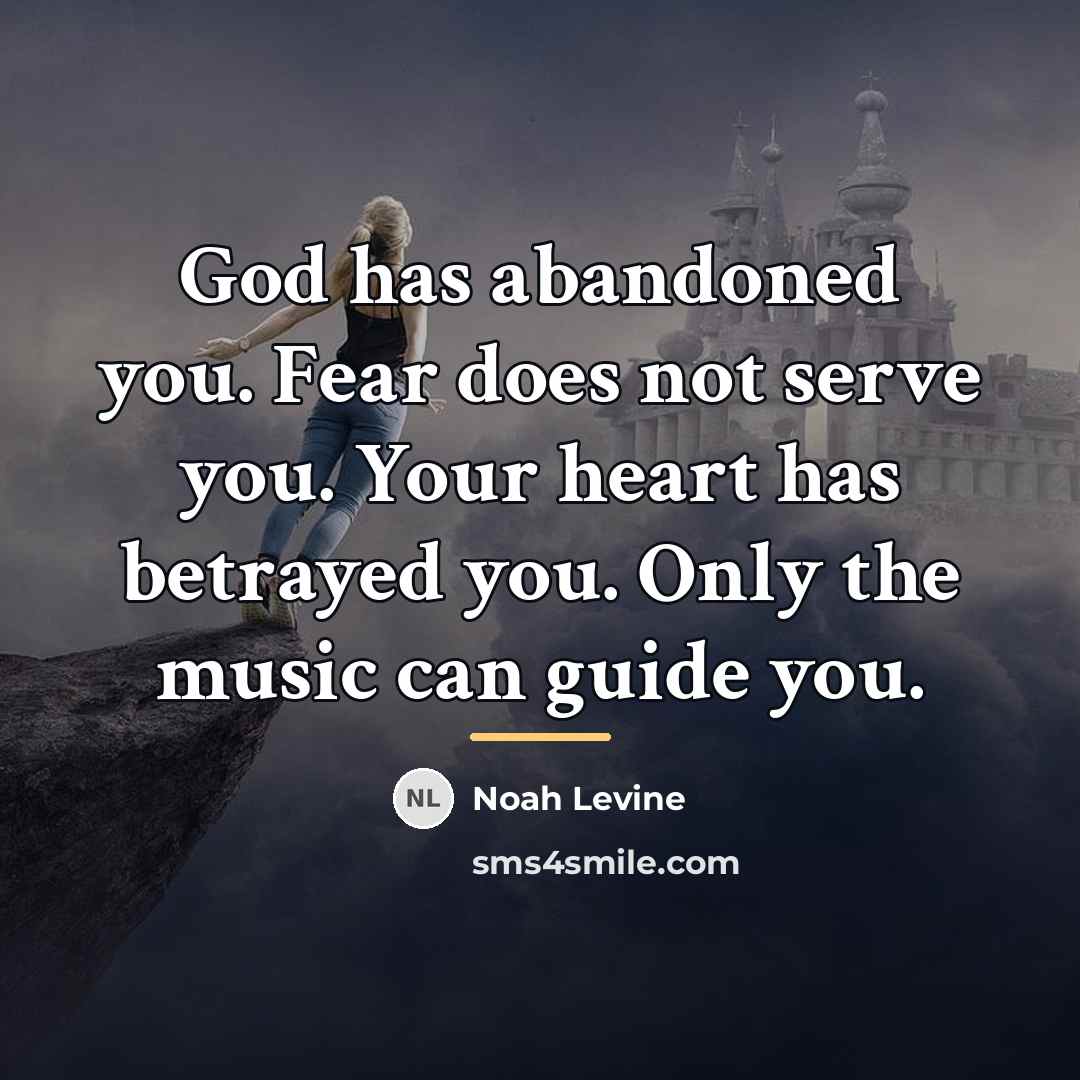 “God has abandoned you. Fear does not serve you. Your…” quote by Noah Levine
