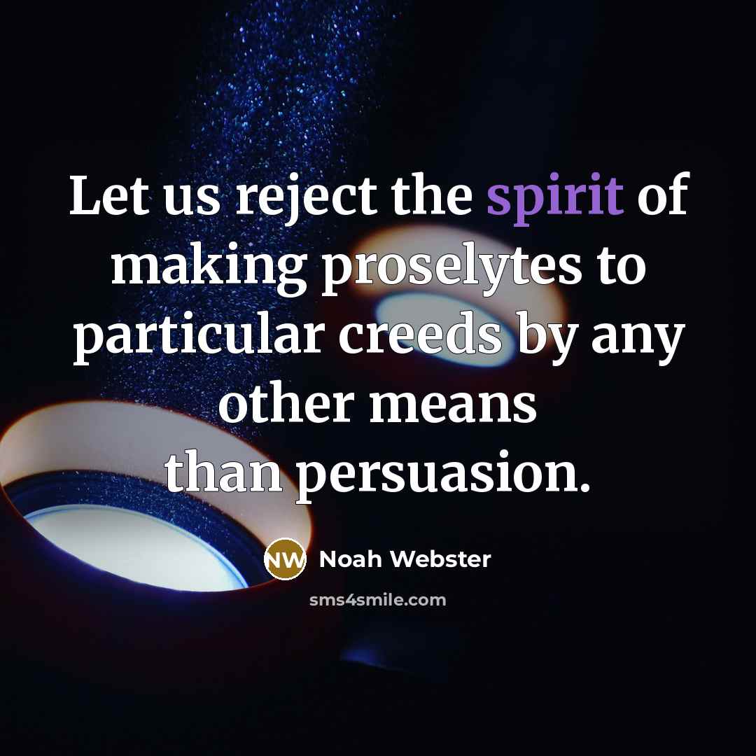 “Let us reject the spirit of making proselytes to particular…” quote by Noah Webster
