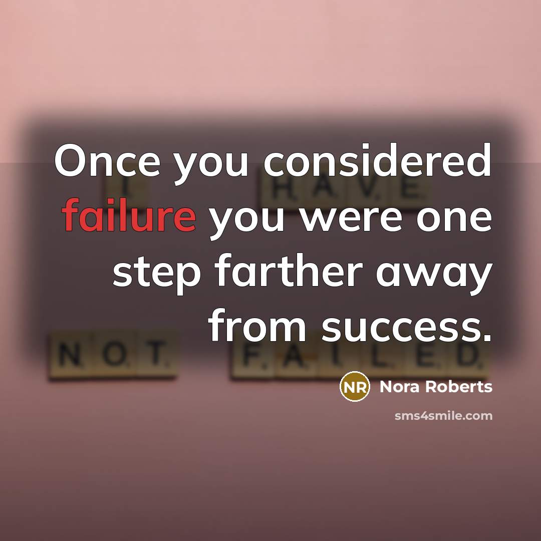 “Once you considered failure you were one step farther away…” quote by Nora Roberts