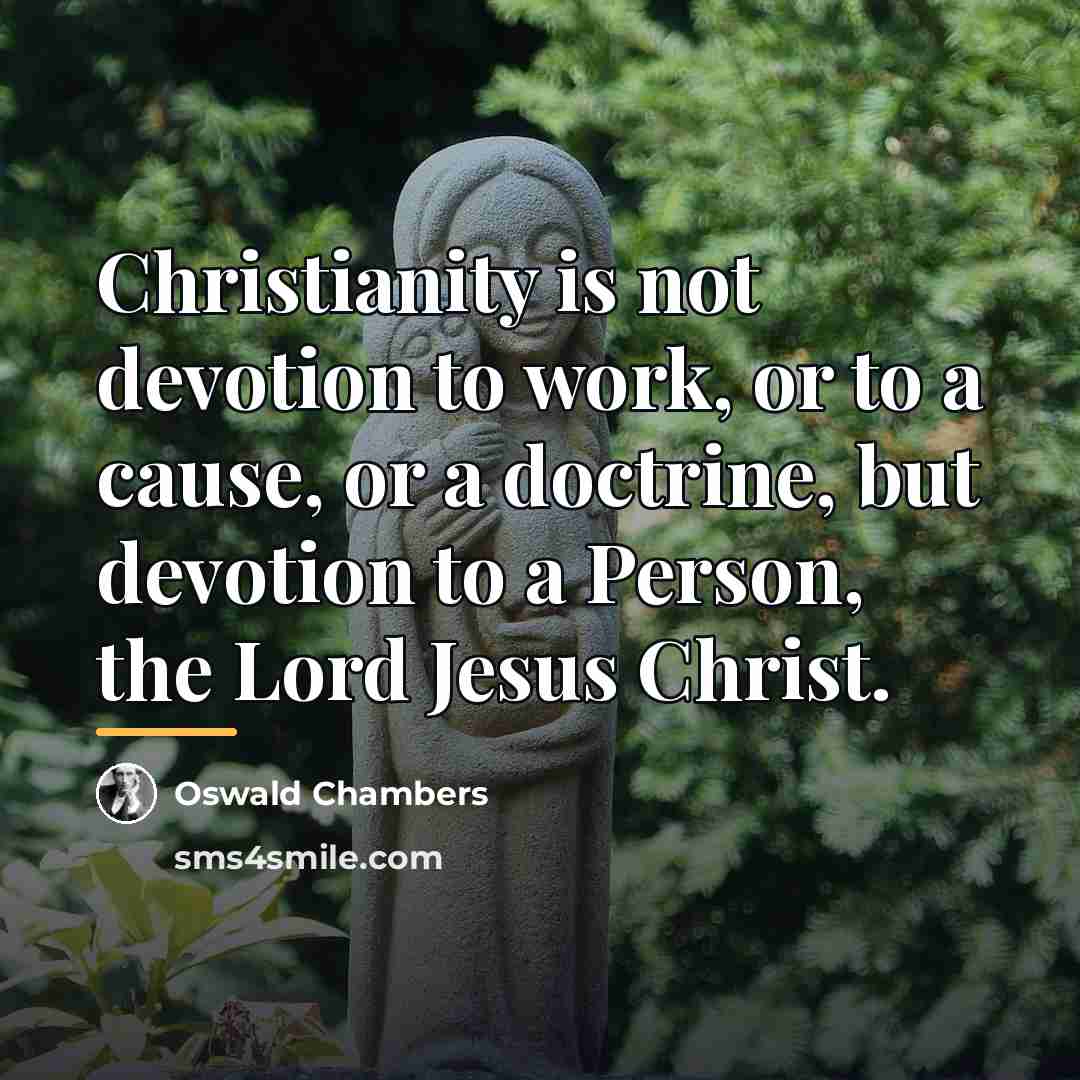“Christianity is not devotion to work, or to a cause,…” quote by Oswald Chambers
