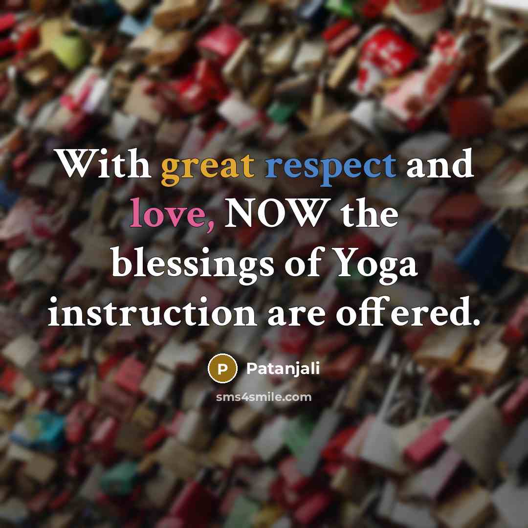 “With great respect and love, NOW the blessings of Yoga…” quote by Patanjali