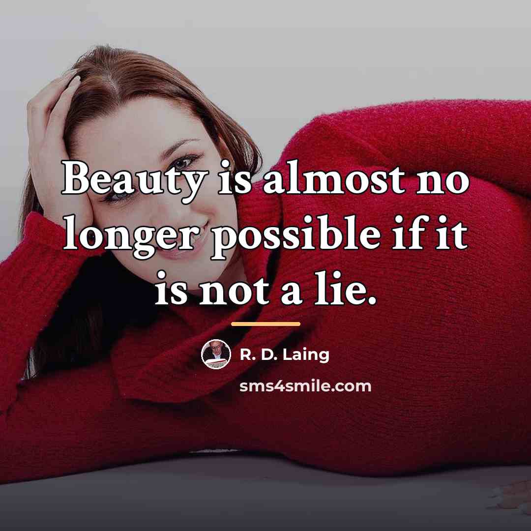 “Beauty is almost no longer possible if it is not…” quote by R. D. Laing