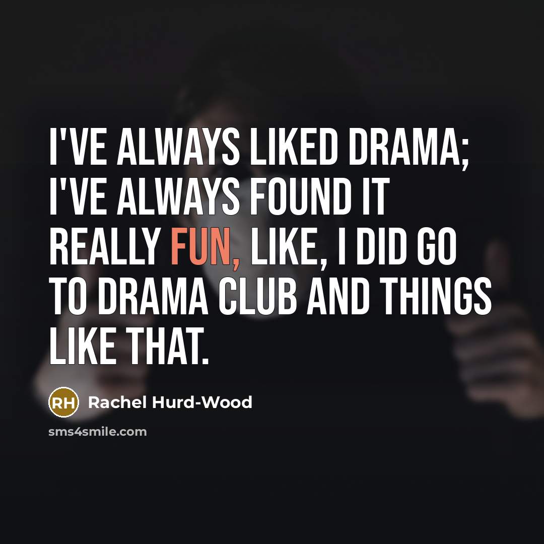 “I've always liked drama; I've always found it really fun,…” quote by Rachel Hurd-Wood