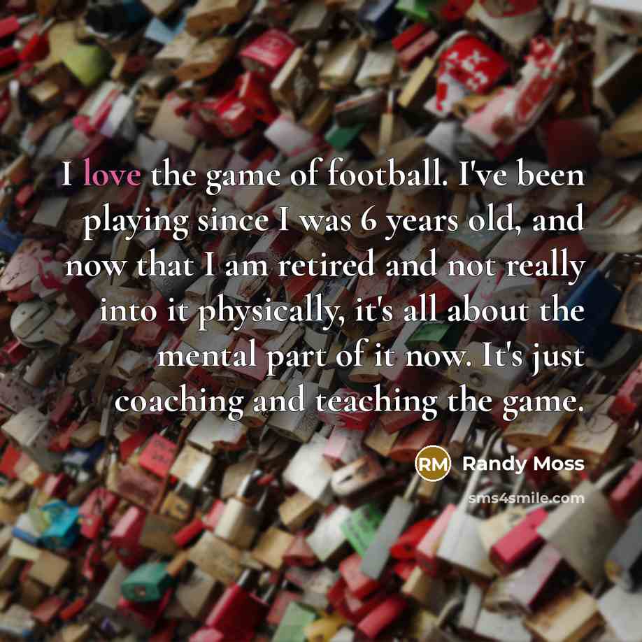 “I love the game of football. I've been playing since…” quote by Randy Moss
