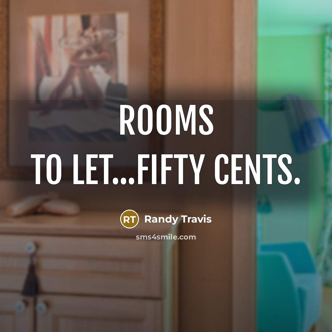 “Rooms to let...fifty cents.…” quote by Randy Travis