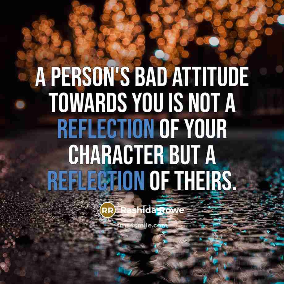 “A person's bad attitude towards you is not a reflection…” quote by Rashida Rowe